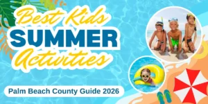 Best Kids Summer Activities • Palm Beach County Guide 2026