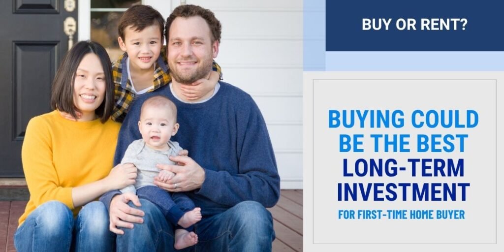 Buying Could Be the Best Long Term Investment for First Time Home Buyer Young Family