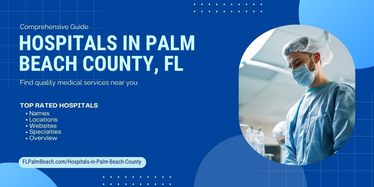Top Rated Hospitals in Palm Beach County, Florida: Comprehensive Guide