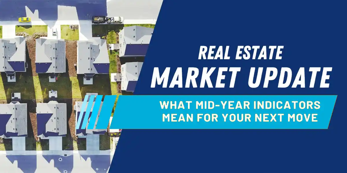 Mid-Year Real Estate Market Update: What Indicators Mean for Your Next Move