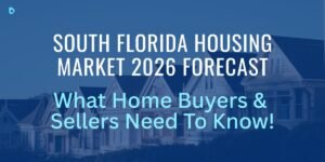 SOUTH FLORIDA HOUSING MARKET FORECAST 2026 ∙ WHAT BUYERS & SELLERS NEED TO KNOW!