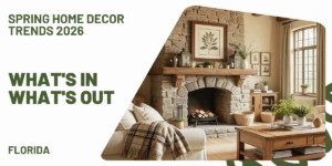 Spring Home Decor Trends What’s In What’s Out 2026 Florida