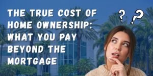 True Cost of Homeownership<br>What You Pay Beyond the Mortgage