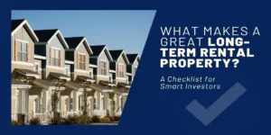 What’s a Great Long Term Rental Property? Investor’s Checklist for Success